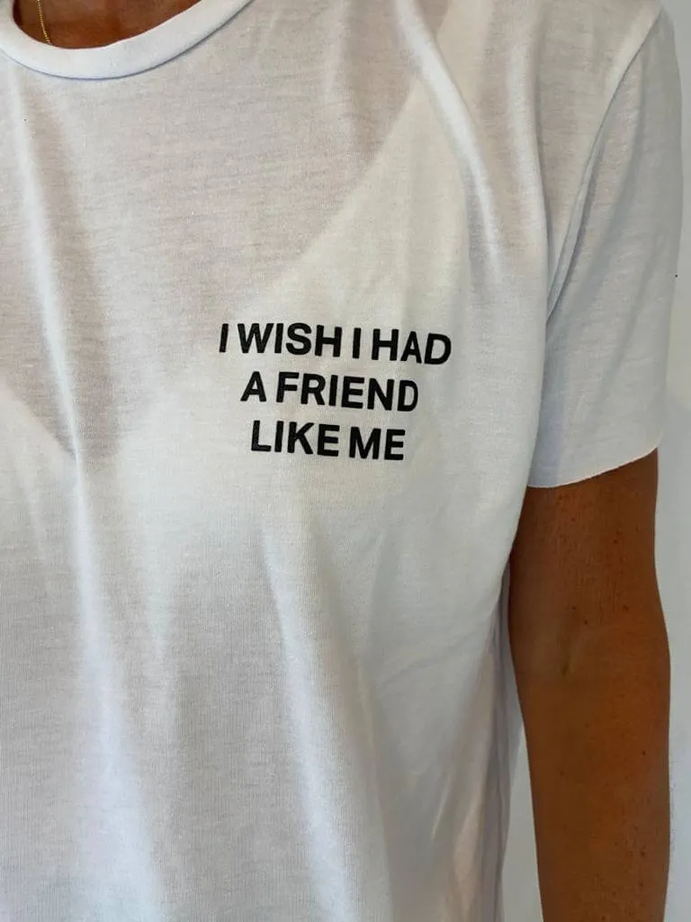 DTM I wish I had friend like me tee in white